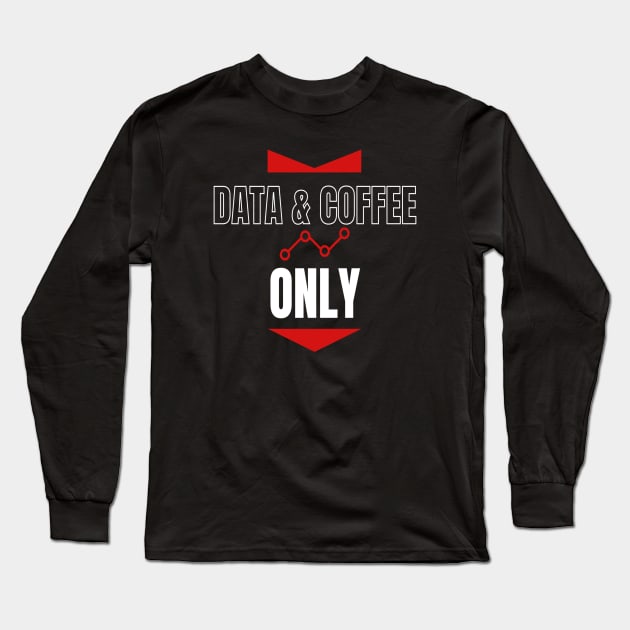 Data and Coffee Only Long Sleeve T-Shirt by RioDesign2020